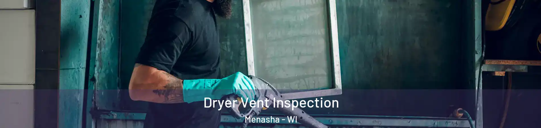Dryer Vent Inspection Menasha - WI