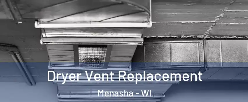  Dryer Vent Replacement Menasha - WI