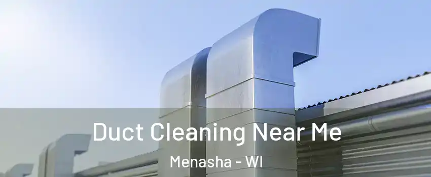  Duct Cleaning Near Me Menasha - WI