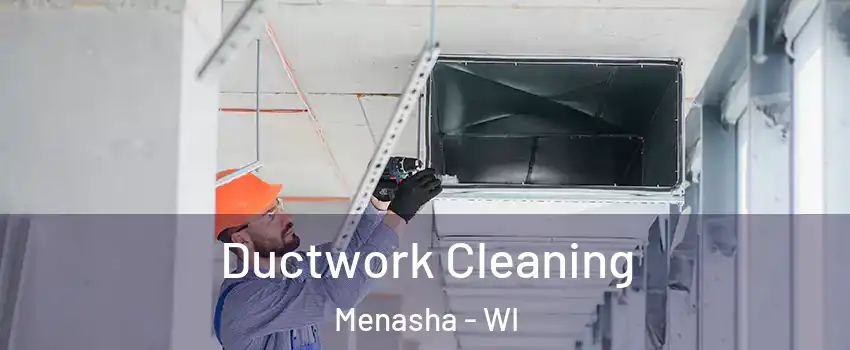 Ductwork Cleaning Menasha - WI
