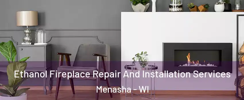  Ethanol Fireplace Repair And Installation Services Menasha - WI