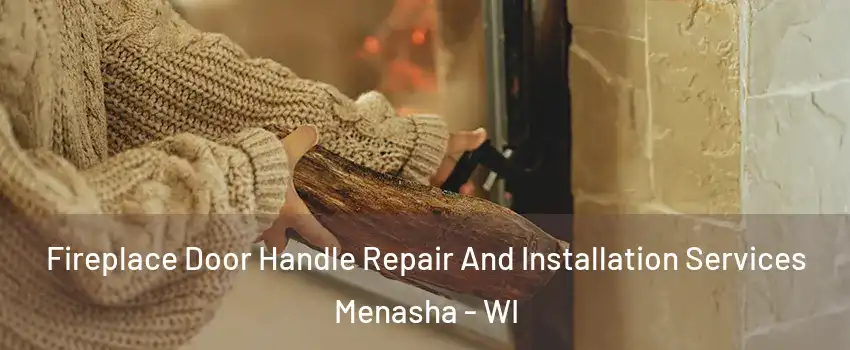  Fireplace Door Handle Repair And Installation Services Menasha - WI