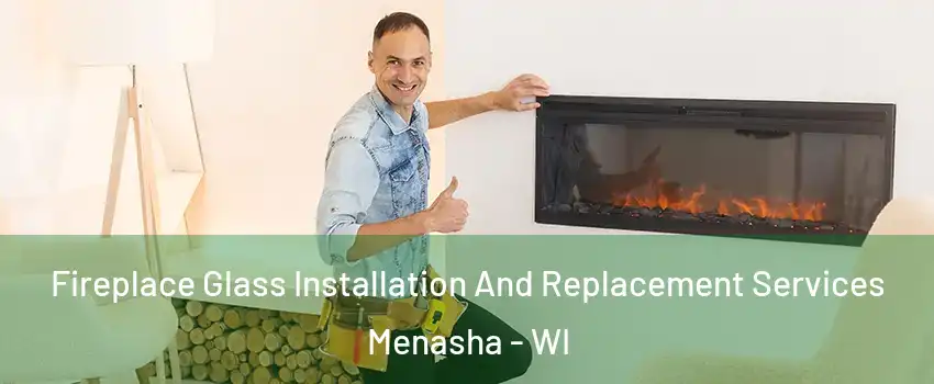  Fireplace Glass Installation And Replacement Services Menasha - WI