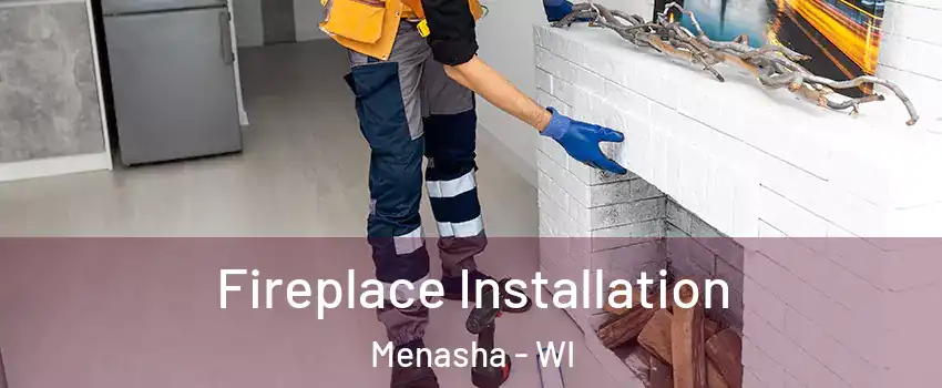  Fireplace Installation Menasha - WI