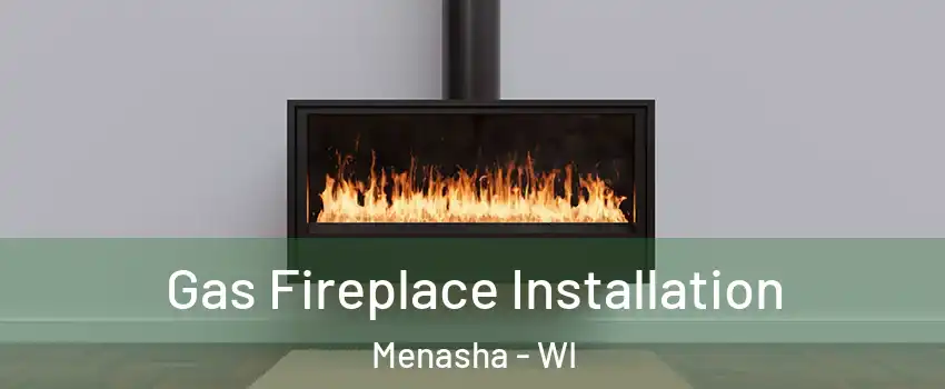  Gas Fireplace Installation Menasha - WI