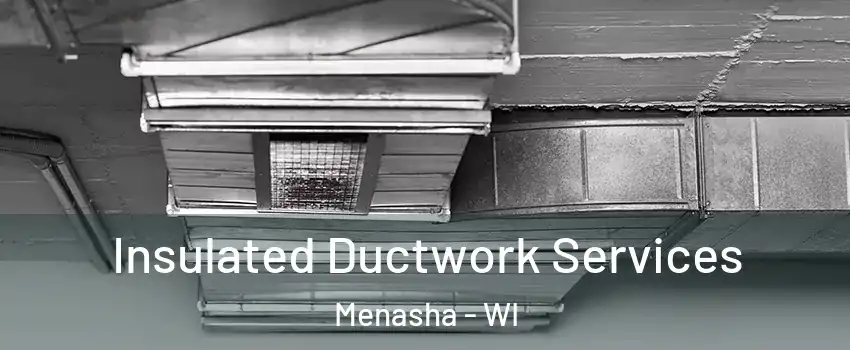  Insulated Ductwork Services Menasha - WI