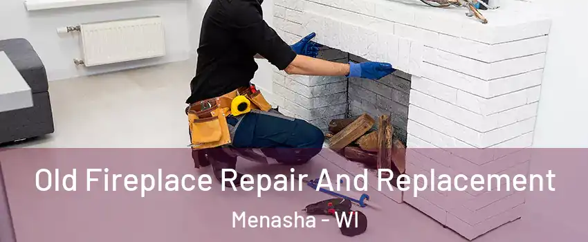  Old Fireplace Repair And Replacement Menasha - WI