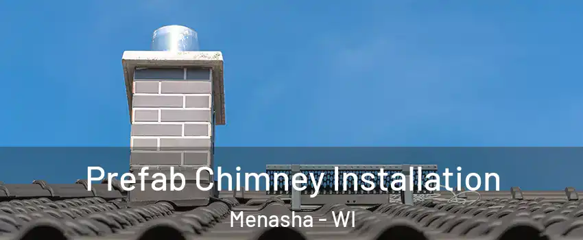  Prefab Chimney Installation Menasha - WI