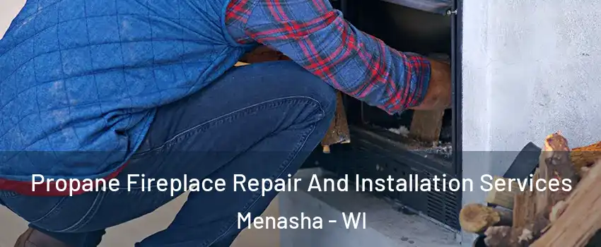  Propane Fireplace Repair And Installation Services Menasha - WI