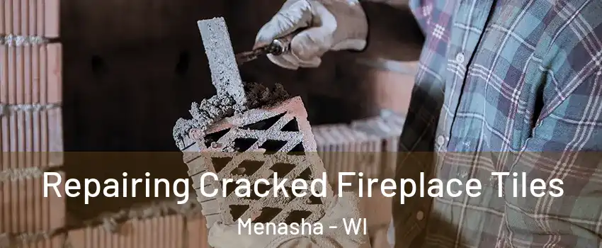  Repairing Cracked Fireplace Tiles Menasha - WI