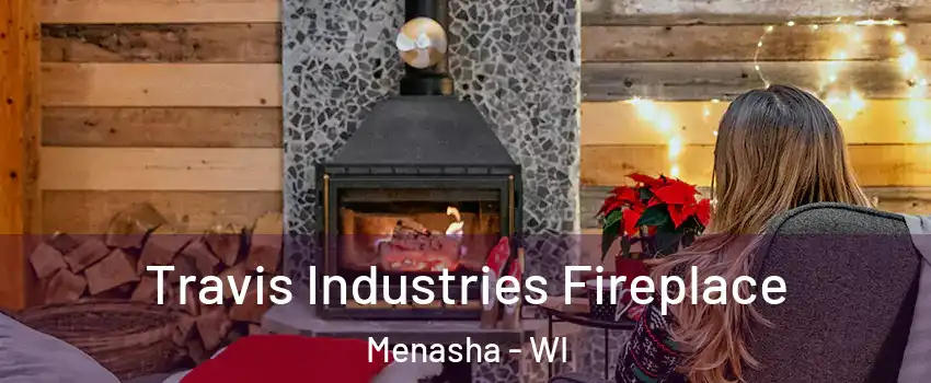  Travis Industries Fireplace Menasha - WI