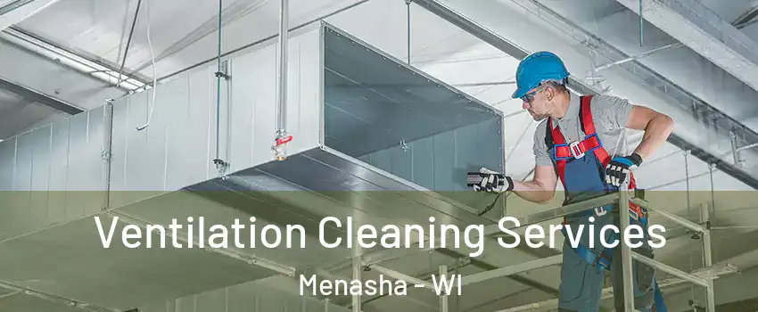  Ventilation Cleaning Services Menasha - WI