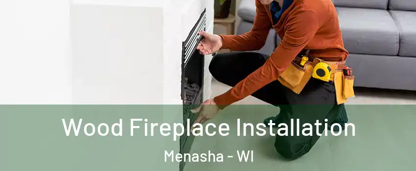  Wood Fireplace Installation Menasha - WI