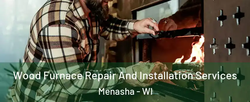  Wood Furnace Repair And Installation Services Menasha - WI